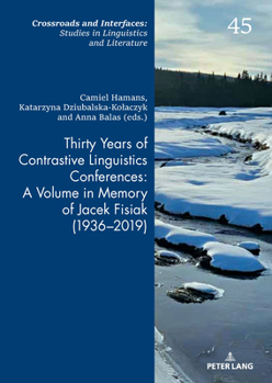 Thirty Years of Contrastive Linguistics Conferences: A Volume in Memory of Jacek Fisiak (1936-2019) (Crossroads and Interfaces: Studies in Linguistics and Literature, 45)