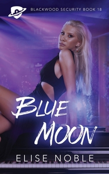 Blue Moon (Blackwood Security) - Book #18 of the Blackwood Security