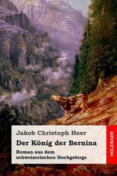 Paperback Der König der Bernina: Roman aus dem schweizerischen Hochgebirge [German] Book