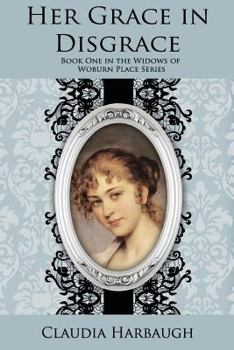 Her Grace in Disgrace - Book #1 of the Widows of Woburn Place