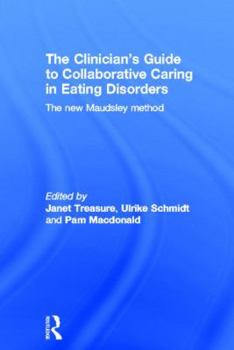 Hardcover The Clinician's Guide to Collaborative Caring in Eating Disorders: The New Maudsley Method Book