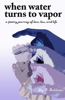 When Water Turns to Vapor: A Poetry Journey of Love, Loss, and Life