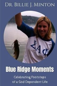 Blue Ridge Moments: Celebrating Footsteps of a God Dependent Life (Volume 2)