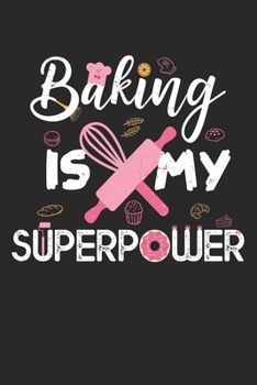 Paperback Baking Is My Superpower: Baker Chef Blank Journal For Cooking Lover Funny Gift Surprise Sweet Baker's Cupcake Journal (6x9) inches with 120 Pag Book