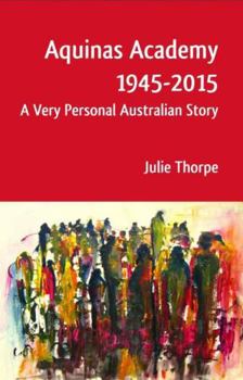 Hardcover Aquinas Academy 1945-2015: A Very Personal Australian Story Book