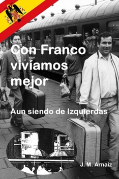 Paperback Con Franco vivíamos mejor: Aun siendo de izquierdas [Spanish] Book