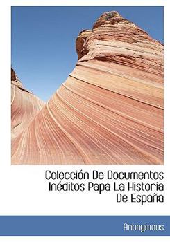 Colecci N de Documentos in Ditos Papa La Historia de Espa a