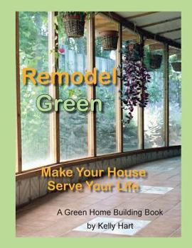 Paperback Remodel Green: Make Your House Serve Your Life Book