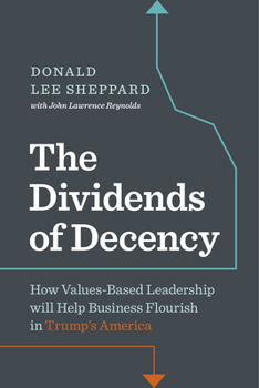 Hardcover Dividends of Decency: How Values-Based Leadership Will Help Business Flourish in Trump's America Book