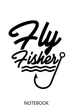 Fly Fishing: A 100 Page Notebook of Lined Interior | Logbook