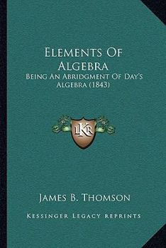 Elements Of Algebra: Being An Abridgment Of Day's Algebra