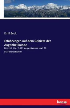 Paperback Erfahrungen auf dem Gebiete der Augenheilkunde: Bericht über 1641 Augenkranke und 70 Starextractionen [German] Book