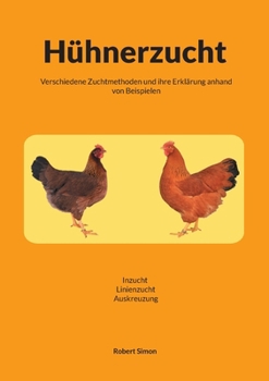 Paperback Hühnerzucht: Verschiedene Zuchtmethoden und ihr Erklärung anhand von Beispielen / Inzucht-Linienzucht-Auskreuzung [German] Book