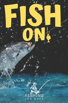 FISH ON | Fishing Log Book | 120 Pages 6x9