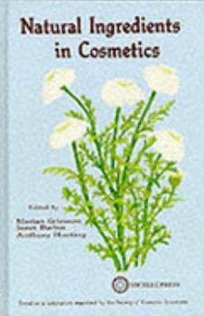 Hardcover Natural ingredients in cosmetics: Based on papers presented at a symposium entitled "Natural ingredients--fact or fiction?" which was organized by the ... the Park Lane Hotel, London, on May 23, 1989 Book