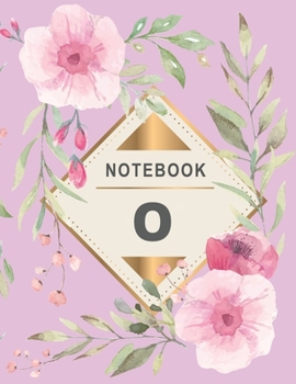 Paperback Notebook: Monogram intial Letter O - Flower Design Journal Gift for Her / Him Book