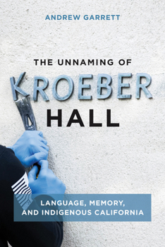 Paperback The Unnaming of Kroeber Hall: Language, Memory, and Indigenous California Book