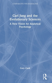 Hardcover Carl Jung and the Evolutionary Sciences: A New Vision for Analytical Psychology Book