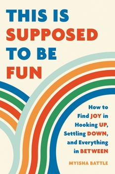 Hardcover This Is Supposed to Be Fun: How to Find Joy in Hooking Up, Settling Down, and Everything in Between Book