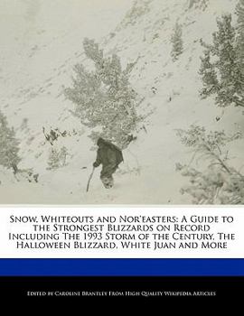 Paperback Snow, Whiteouts and Nor'easters: A Guide to the Strongest Blizzards on Record Including the 1993 Storm of the Century, the Halloween Blizzard, White J Book