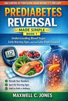Prediabetes Reversal Made Simple Book 1: Understanding Blood Sugar, Early Warning Signs, and the Calm Path Forward