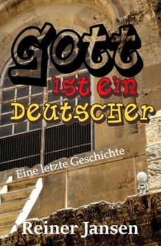Paperback Gott ist ein Deutscher: Eine letzte Geschichte [German] Book