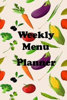 Weekly Menu Planner: 52 Weekly Food Planner Make Your Own Meal Plan for Healthy Meals Planning Organizer and Recipe Book