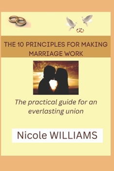 Paperback The 10 principles for making marriage work: The practical guide for an everlasting Union Book