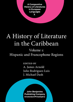 A History of Literature in the Caribbean: Hispanic and Francophone Regions (Comparative History of Literatures in European Languages) - Book  of the Comparative History of Literatures in European Languages