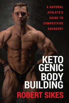 Paperback Ketogenic Bodybuilding: A Natural Athlete's Guide to Competitive Savagery Book