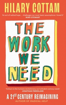 Paperback The Work We Need: 'An Act of Radical Hope, Radical Listening and Radical Humility . . . I Loved It' Rory Stewart Book