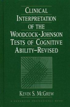 Hardcover Clinical Interpretation of the Woodcock-Johnson Tests of Cognitive Ability, Revised Book