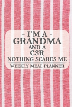 I'm a Grandma and a CSR Nothing Scares Me Weekly Meal Planner: Blank Weekly Meal Planner to Write in for Women, Bartenders, Drink and Alcohol Log, ... for Women, Wife, Mom, Aunt (6x9 120 pages)