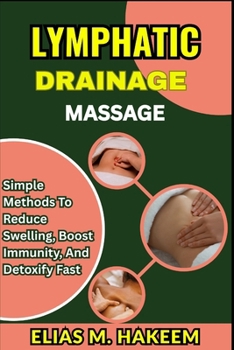 Paperback Lymphatic Drainage Massage: Simple Methods to Reduce Swelling, Boost Immunity, And Detoxify Fast Book