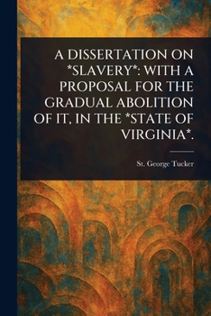 Paperback A Dissertation on *Slavery*: With a Proposal for the Gradual Abolition of It, in the *State of Virginia*. Book