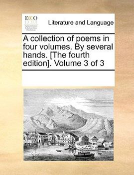 Paperback A collection of poems in four volumes. By several hands. [The fourth edition]. Volume 3 of 3 Book