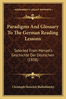 Paperback Paradigms And Glossary To The German Reading Lessons: Selected From Menzel's Geschichte Der Deutschen (1838) Book