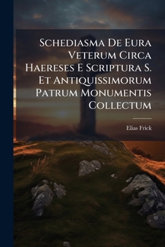 Paperback Schediasma De Eura Veterum Circa Haereses E Scriptura S. Et Antiquissimorum Patrum Monumentis Collectum [Latin] Book