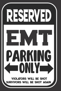 Reserved EMT Parking Only. Violators Will Be Shot. Survivors Will Be Shot Again: Blank Lined Notebook | Thank You Gift For EMT