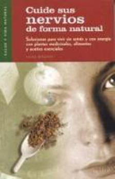 Paperback Cuide sus nervios de forma natural: Recetas contra el agotamiento, los estados de ánimo depresivos, el pánico, el estrés y los trastornos del sueño (Salud Y Vida Natural) (Spanish Edition) [Spanish] Book