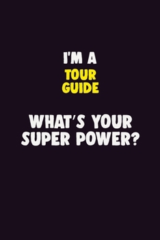 Paperback I'M A Tour Guide, What's Your Super Power?: 6X9 120 pages Career Notebook Unlined Writing Journal Book