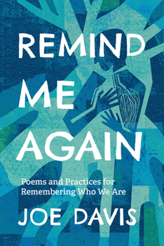 Paperback Remind Me Again: Poems and Practices for Remembering Who We Are Book