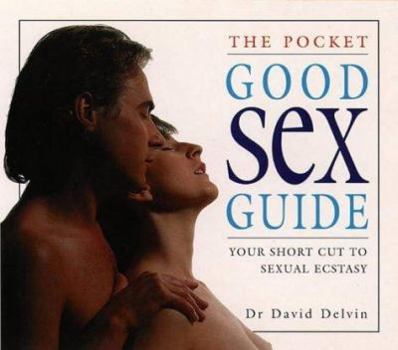Paperback The Pocket Good Sex Guide: Your Short Cut to Sexual Ecstasy Book