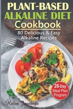 Paperback Plant-Based Alkaline Diet Cookbook: 80 Delicious & Easy Alkaline Recipes and a 28-Day Meal Plan Book