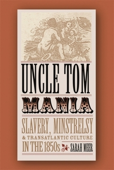 Paperback Uncle Tom Mania: Slavery, Minstrelsy, and Transatlantic Culture in the 1850s Book