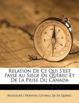 Paperback Relation De Ce Qui S'est Pass? Au Si?ge De Qu?bec Et De La Prise Du Canada [French] Book