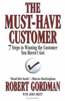 Hardcover The Must-Have Customer: 7 Steps to Winning the Customer You Haven't Got Book