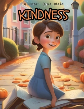Kindness: A children's book about helping others, showing empathy, compassion, friendship, moral values, being kind,