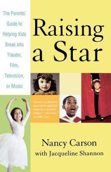 Paperback Raising a Star: The Parent's Guide to Helping Kids Break Into Theater, Film, Television, or Music Book