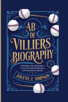 Paperback AB de Villiers Biography: Mastering the Impossible - A Tale of Unmatched Skill and Passion in Cricket Book